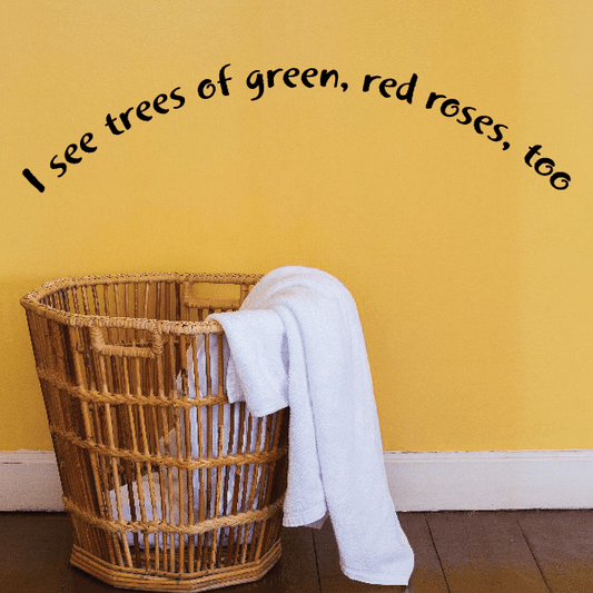 Image of I see trees of green red roses too Wall Decal