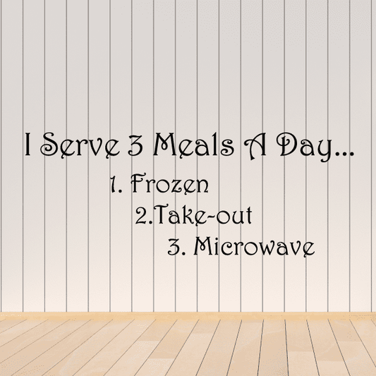 Image of I serve 3 meals a day 1. frozen 2. take-out 3. microwave Wall Decal