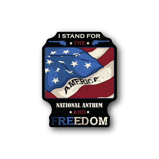 Vinyl sticker with patriotic flag and bold text: I Stand for the National Anthem and Freedom