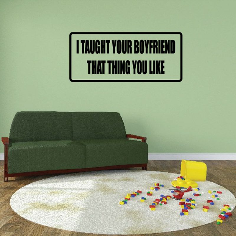 Image of I taught your boyfriend that think you like Decal