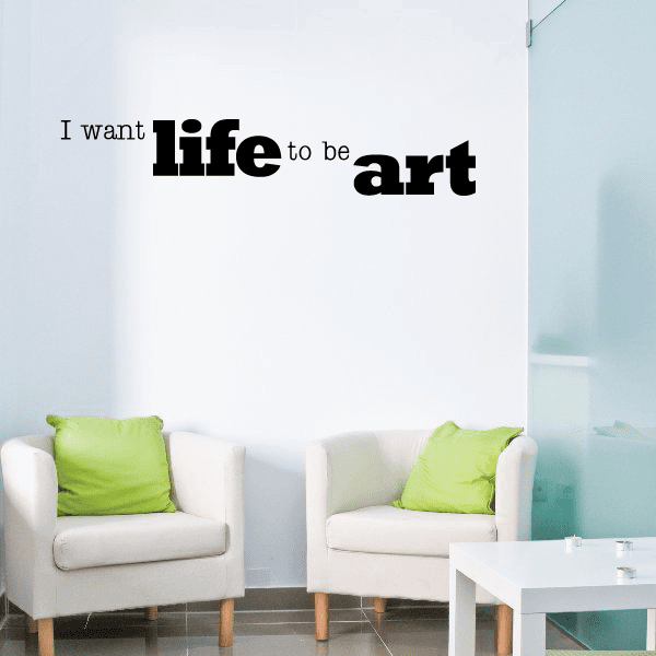 Image of I want life to be art Wall Decal