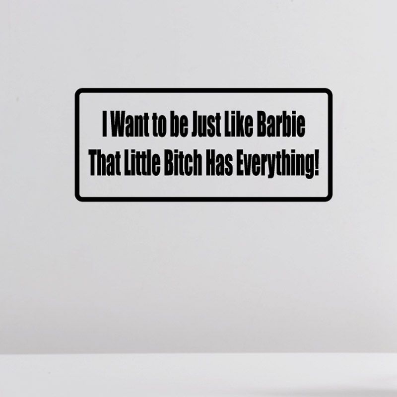 Image of I want to be just like Barbie That little b*tch has everything Decal