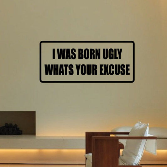 Image of I was born ugly whats your excuse Decal