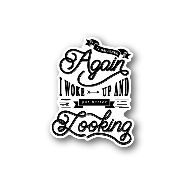 Vinyl sticker with white decorative lettering 'Again' and 'I woke up and got better looking'