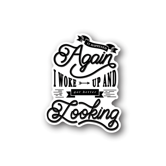 Vinyl sticker with white decorative lettering 'Again' and 'I woke up and got better looking'
