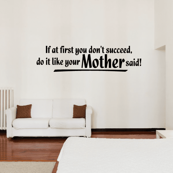 Image of If at first you do not succeed do it like your mother Said Wall Decal