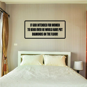 Wall decal with black quote text: If God intended for women to bend over…