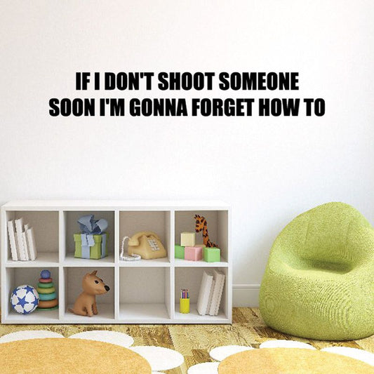 Image of If I don't shoot someone soon I'm gonna forget how to Wall Decal - Vinyl Decal - Car Decal - DC0125