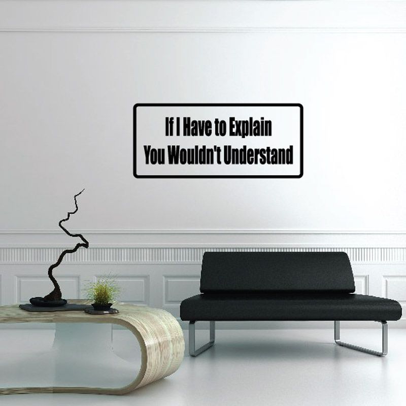 Image of If I have to explain you wouldn't understand Decal