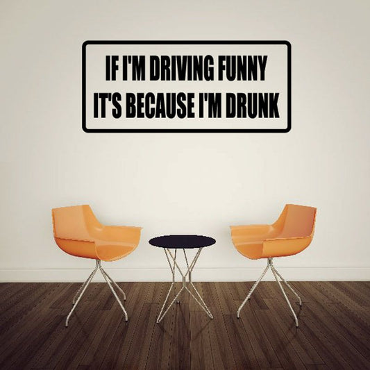 Image of If I'm driving funny it's because I'm drunk Decal