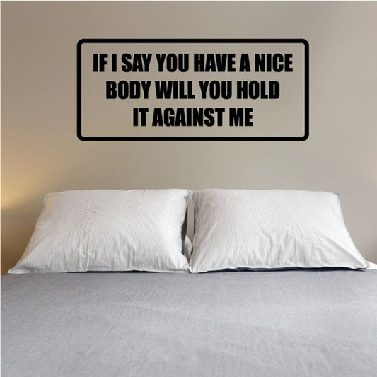 Image of If I say you have a nice body will you hold it against me Decal