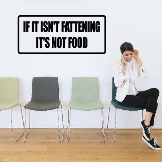 Image of If it isn't fattening it's not food Decal