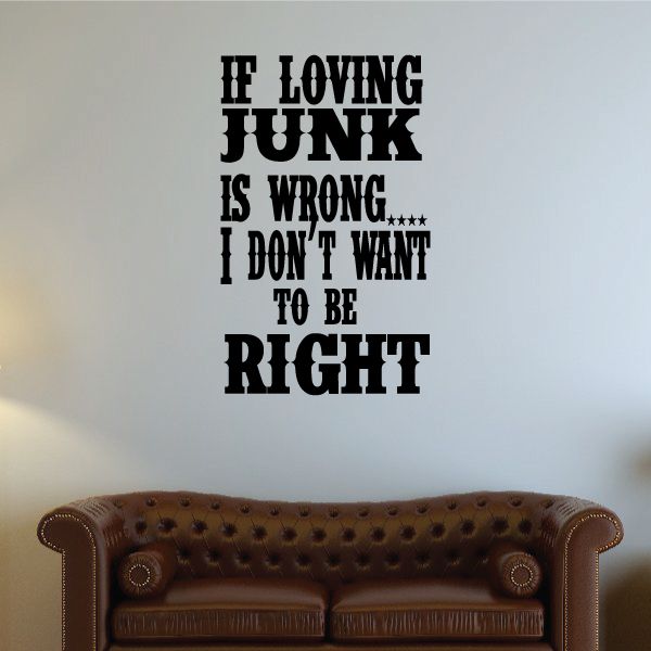 Image of If Loving Junk Is Wrong I Don’t Want To Be Right Decal