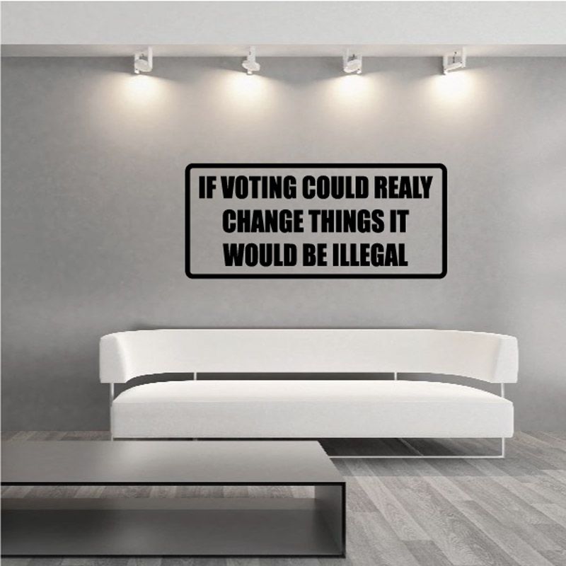 Image of If Voting Could Really Change Things It Would Be Illegal Decal