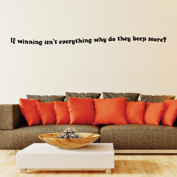 Image of If winning isnt everything why do they keep score Wall Decal