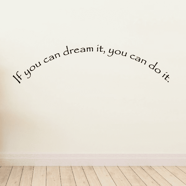 Wall decal with cursive quote: If you can dream it, you can do it