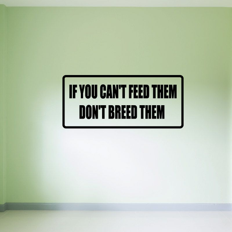 Image of If you can't feed them don't breed them Decal