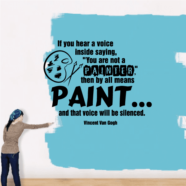 Image of If you hear a voice inside saying you are not a painter then by all means PAINT and that voice will be silenced Vincent Van Gogh Wall Decal