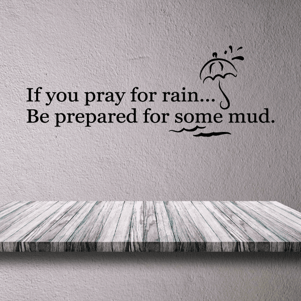 Wall decal with quote "If you pray for rain... Be prepared for some mud." with rain icon