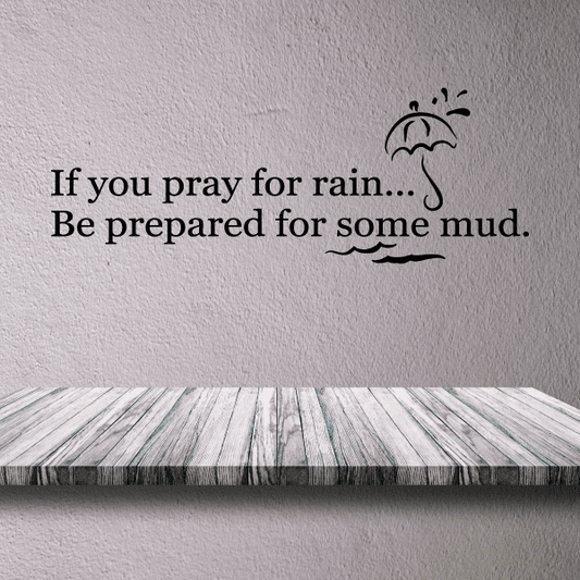 Image of If you pray for rain be prepared for some mud Decal