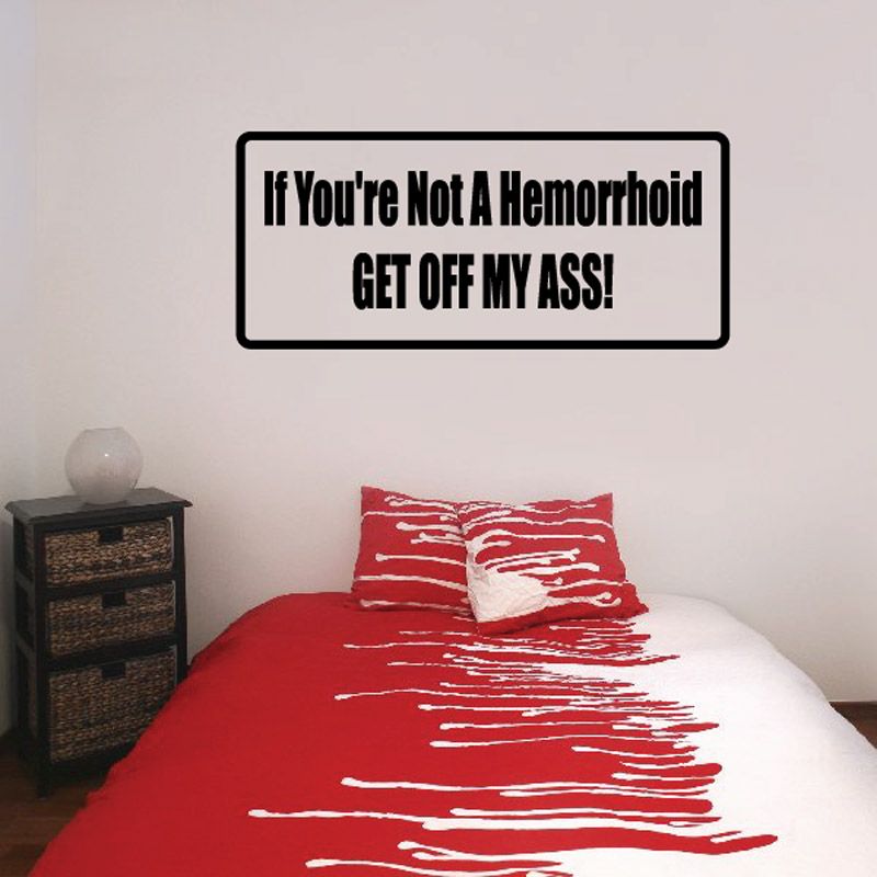 Image of If you're not a hemorrhoid GET OFF MY ASS Decal