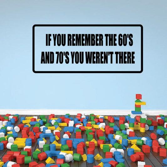 Image of If you remember the 60's and 70's you weren't there Decal