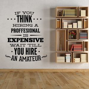 Vinyl wall decal with black quote text: 'If you think hiring a professional is expensive'