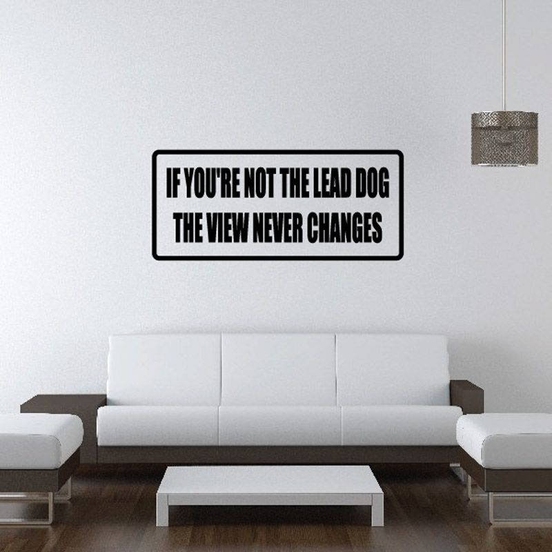 Image of If youre not the lead dog the view never changes Decal