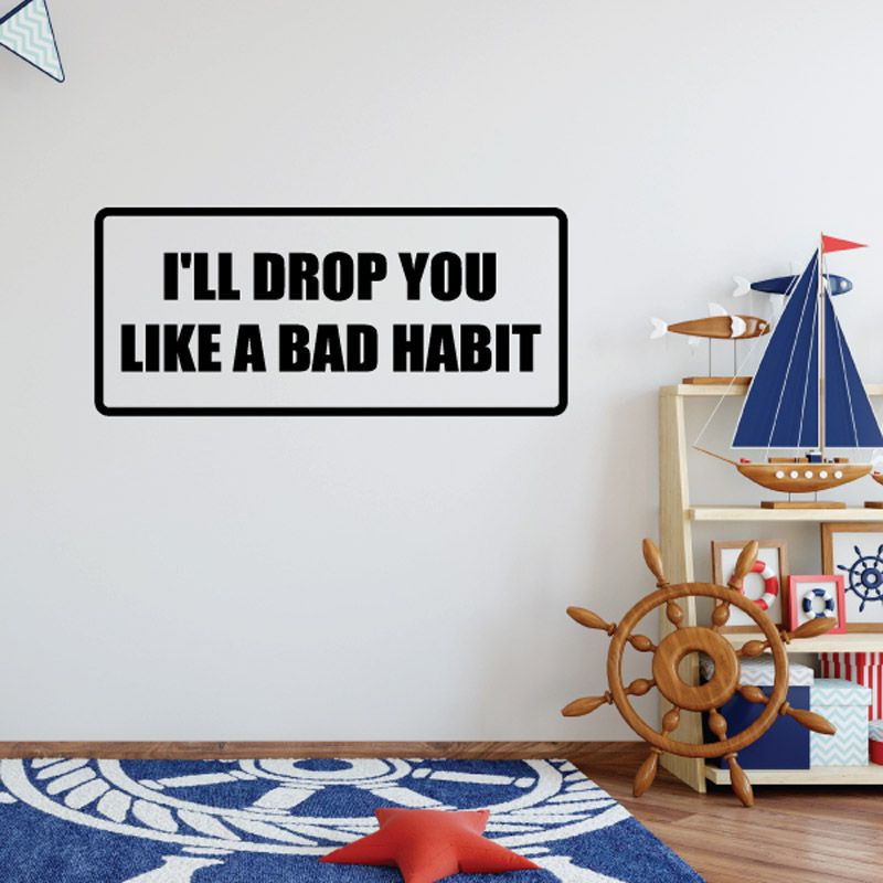 Image of Ill drop you like a bad habit Decal