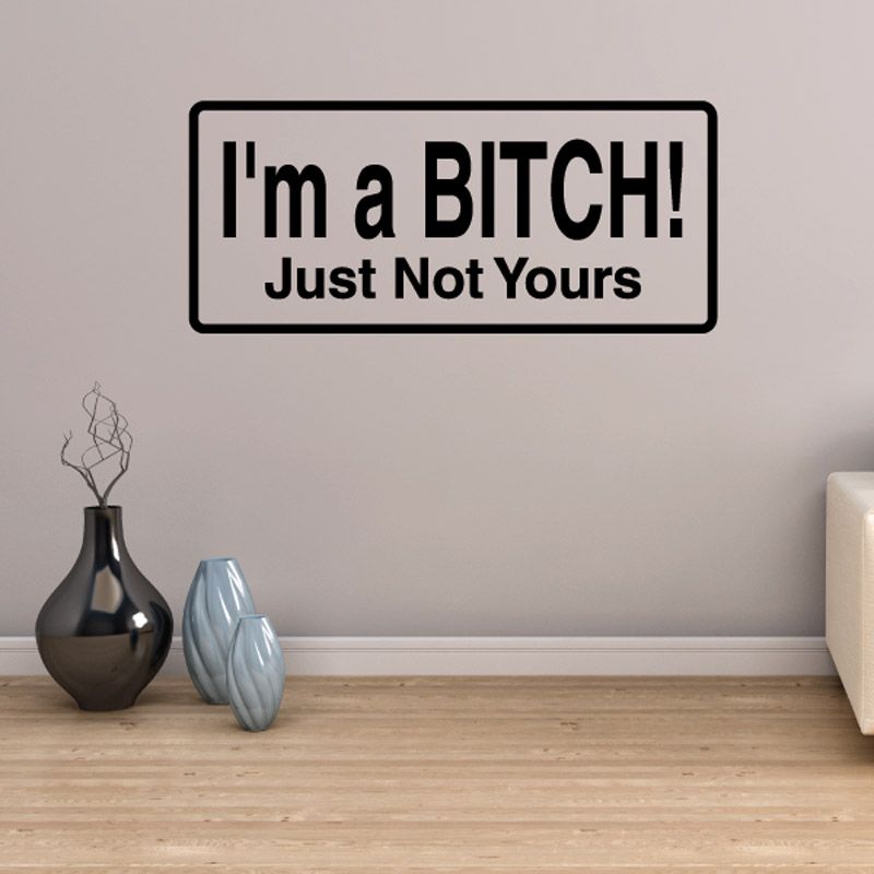 Image of Im a bitch just not yours Decal