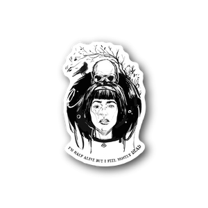 Goth vinyl sticker, circular black-and-white portrait with text 'I'M HALF ALIVE...MOSTLY DEAD'