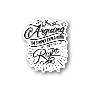 Vinyl sticker with white decorative quote text: “I’m not arguing, I’m right”