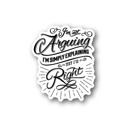 Vinyl sticker with white decorative quote text: “I’m not arguing, I’m right”