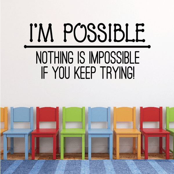 Inspirational wall decal with text: I'm possible, nothing is impossible if you keep trying!