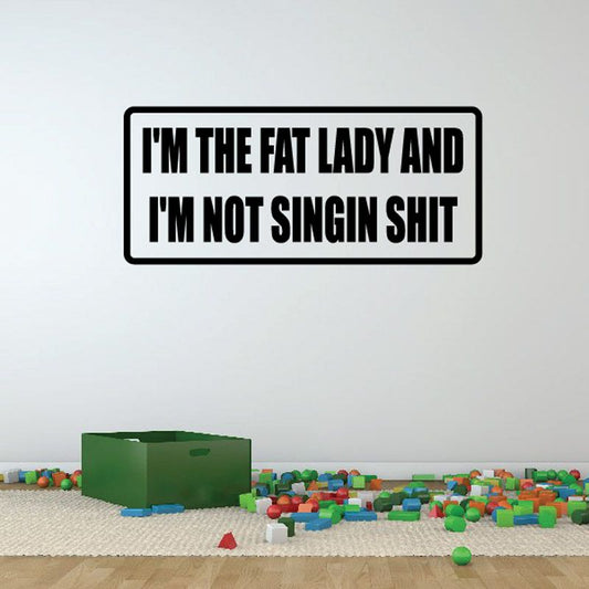 Image of Im the fat lady and im not singin sht Decal