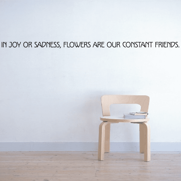 Image of In joy or sadness flowers are our constant friends Wall Decal