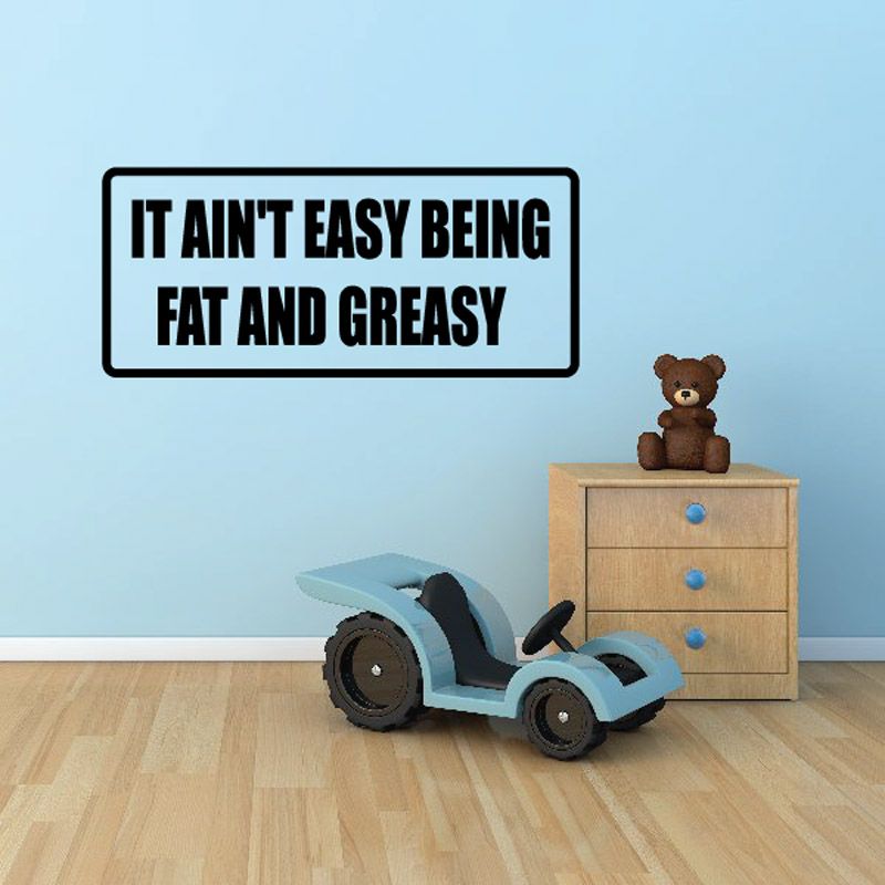 Image of It aint easy being fat and greasy Decal