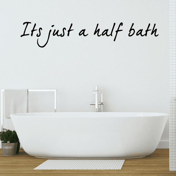 Image of It is Just a Half Bath Wall Decal