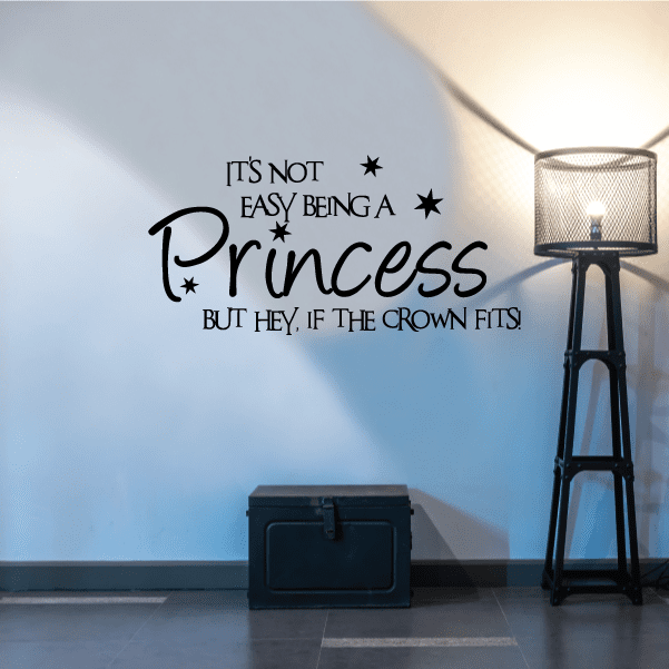 Image of It is not easy being a princess but hey if the crown fits Wall Decal