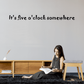 Wall decal reading “It’s five o’clock somewhere”