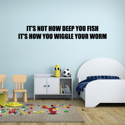 Image of It's not how deep you fish it's how you wiggle your worm Wall Decal - Vinyl Decal - Car Decal - DC0116