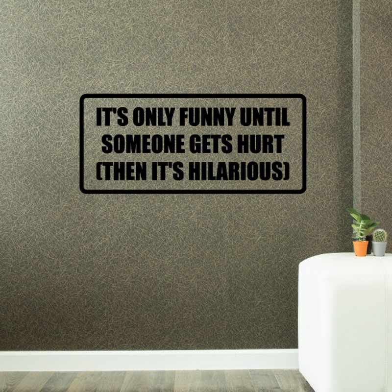 Image of It's only funny until someone gets hurt then it's hilarious Decal