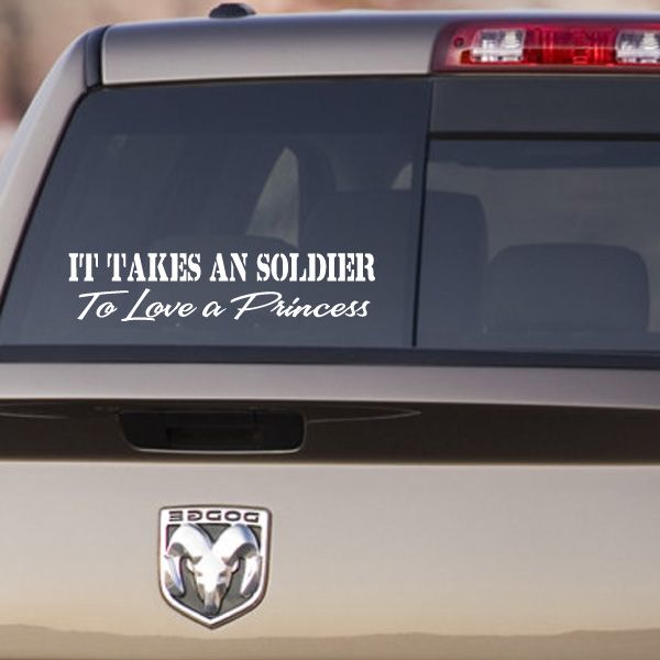 Vinyl car decal with "It Takes An Soldier to Love a Princess" lettering