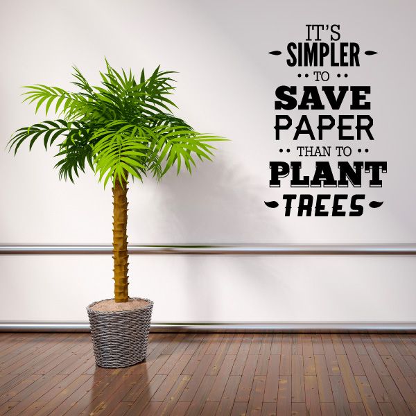 Image of Its Simpler To Save Paper Than To Plant Trees Wall Decal