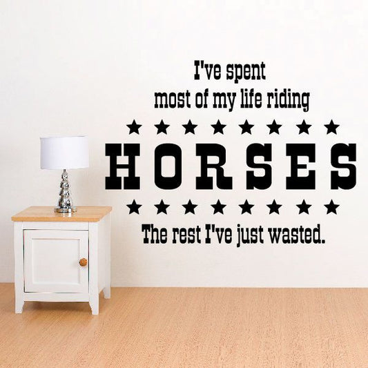 Image of Ive spend most of my life riding horses the rest Ive just wasted Wall Decal