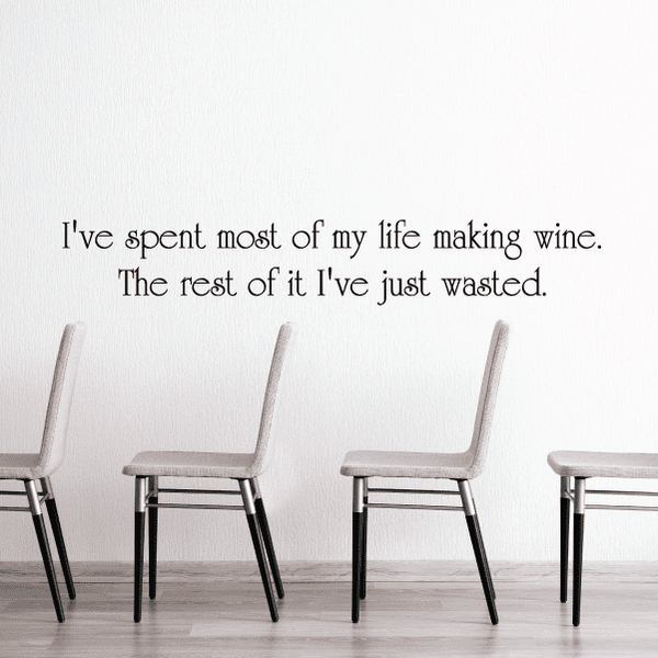 Wall decal lettering: I've spent most of my life making wine