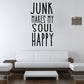 Wall decal with typography text: “JUNK MAKES MY SOUL HAPPY”