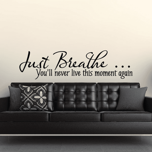 Image of Just breath you'll never live this moment again Decal