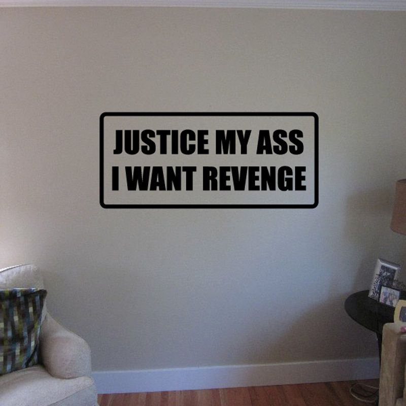 Image of Justice my ass I want revenge Decal