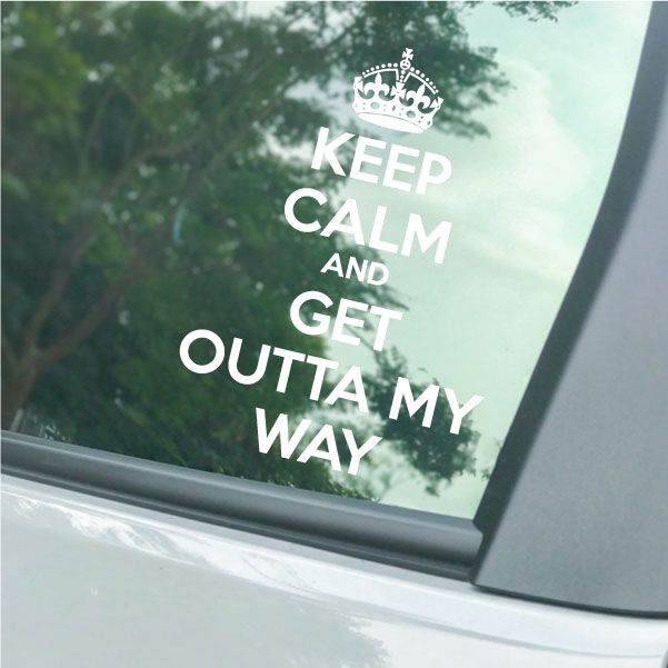 Image of Keep Calm and Get Out Of My Way Decal